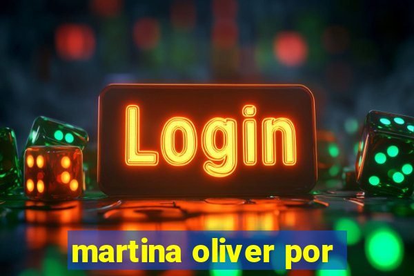 martina oliver por